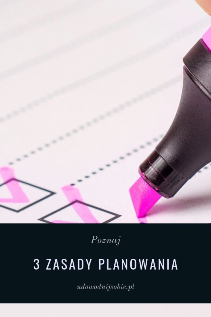 3 zasady planowania, które ułatwiają życie.