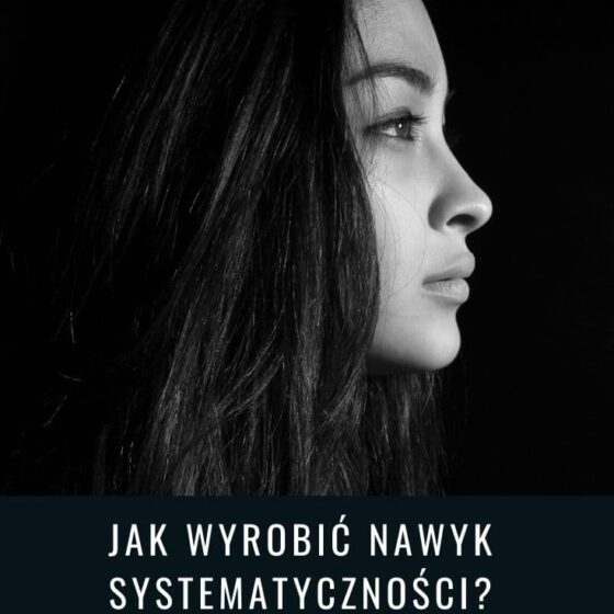 Jak wyrobić nawyk systematyczności? Wprowadzenie