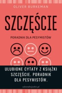 Ulubione cytaty o życiu z książki Szczęście. Poradnik dla pesymistów Olivier Burkeman 5 (2)