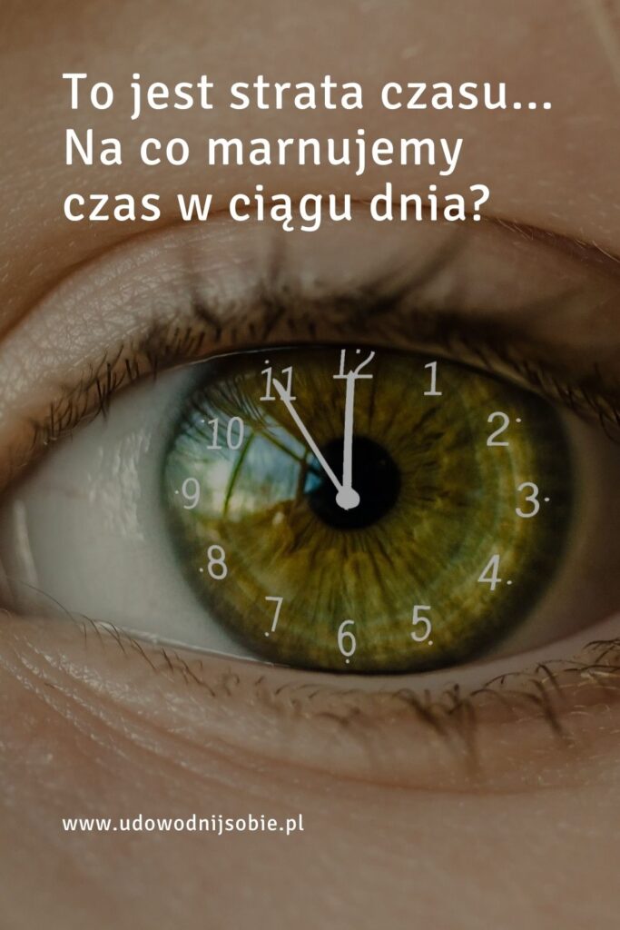 Strata czasu - na co marnujemy czas w ciągu dnia?